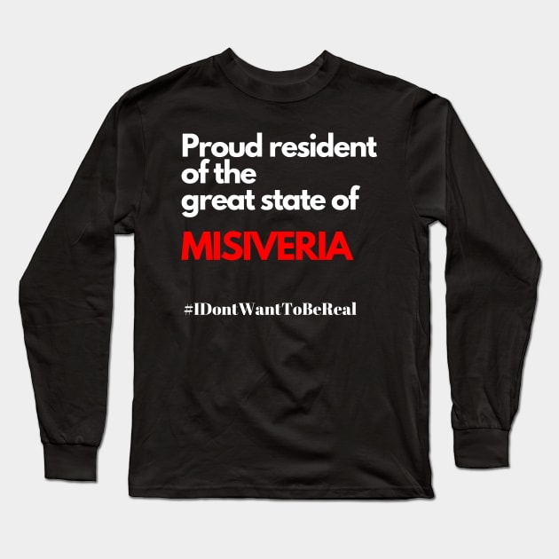 Misiveria, #IDon’tWantToBeReal Long Sleeve T-Shirt by DD Ventures
